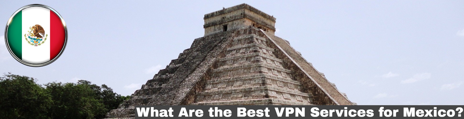Best VPN services Mexico