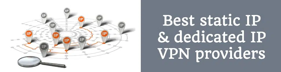 Best static IP & dedicated IP VPN providers